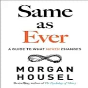 SAME AS EVER BY MORGAN HOUSEL