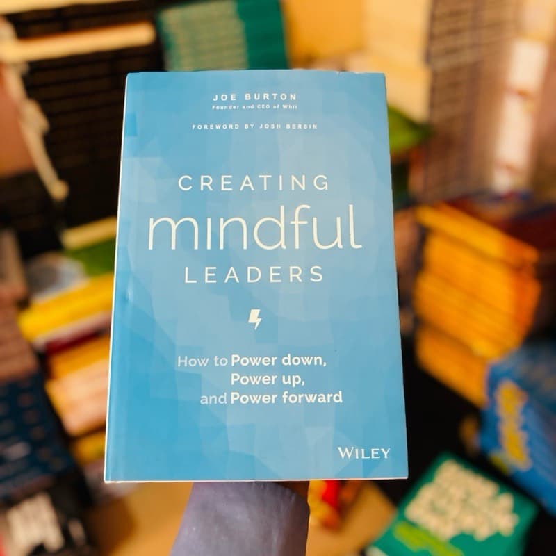 Joe Burton Creating Mindful Leaders: How to Power Down, Power Up, and Power Forward